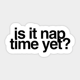 Is It Nap Time Yet? Sticker